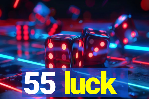 55 luck